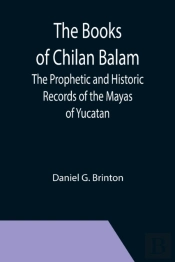 The Books Of Chilan Balam: The Prophetic