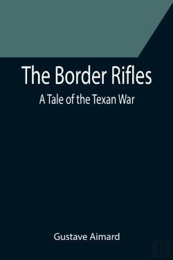 Bertrand.pt - The Border Rifles: A Tale Of The Texan W