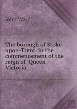 Bertrand.pt - The Borough Of Stoke-Upon-Trent, In The Commencement Of The Reign Of Queen Victoria