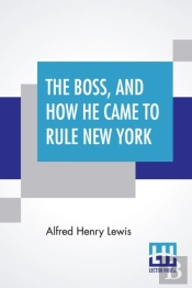 The Boss, And How He Came To Rule New York