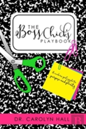 The B.O.S.S. Chicks Playbook: A Modern Girl'S Guide To Purpose And Plenty