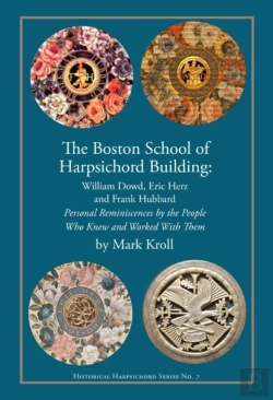 Bertrand.pt - The Boston Harpsichord Building School - Reminiscences Of William Dowd, Eric Herz And Frank Hubbard By The People Who Knew And Worked Wi