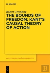 The Bounds Of Freedom: Kantâ€™S Causal Theory Of Action