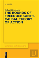 The Bounds Of Freedom: Kant'S Causal Theory Of Action