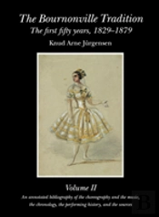 The Bournonville Tradition: The First Fifty Years, 1829-1879
