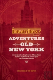 The Bowery Boys: Adventures In Old New York