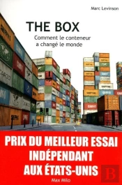 The Box ; Comment Le Conteneur A Changé Le Monde