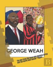 The Boy From The Slum Who Became, Africa'S Soccer Hero, And The World'S Best Player,