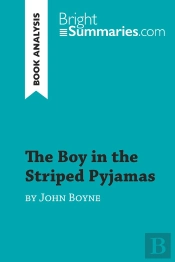The Boy In The Striped Pyjamas By John Boyne (Book Analysis) : Detailed Summary, Analysis And Reading Guide