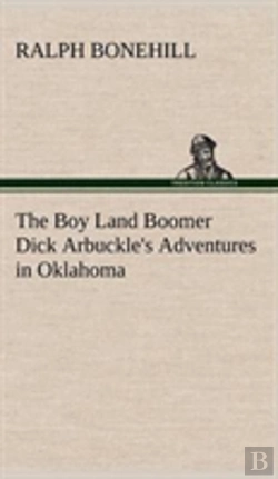 Bertrand.pt - The Boy Land Boomer Dick Arbuckle'S Adventures In Oklahoma