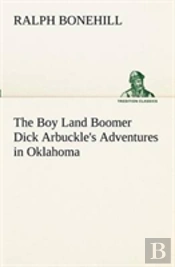 The Boy Land Boomer Dick Arbuckle'S Adventures In Oklahoma