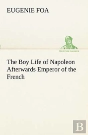 The Boy Life Of Napoleon Afterwards Emperor Of The French