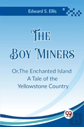 The Boy Minersor,The Enchanted Island A Tale Of The Yellowstone Country (Edition2023)