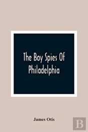 The Boy Spies Of Philadelphia