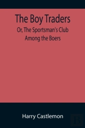 The Boy Traders; Or, The Sportsman'S Club Among The Boers