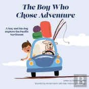 The Boy Who Chose Adventure: A Boy   His