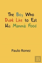 The Boy Who Didn'T Like To Eat His Mamma'S Food