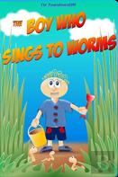 The Boy Who Sings To Worms