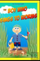 The Boy Who Sings To Worms