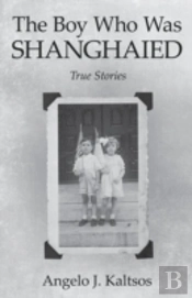 The Boy Who Was Shanghaied: True Stories
