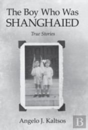 The Boy Who Was Shanghaied: True Stories