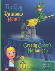 The Boy With The Rainbow Heart And Greedy Green'S Halloween