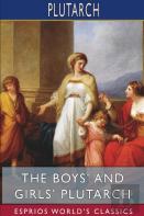 The Boys' And Girls' Plutarch (Esprios Classics)