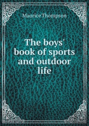 The Boys' Book Of Sports And Outdoor Life