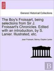 The Boy'S Froissart, Being Selections Fr