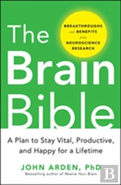 The Brain Bible: How To Stay Vital, Productive, And Happy For A Lifetime