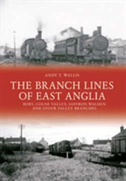Bertrand.pt - The Branch Lines Of East Anglia: Bury, Colne Valley, Saffron Walden And Stour Valley Branches