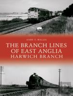 The Branch Lines Of East Anglia: Harwich Branch