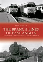 The Branch Lines Of East Anglia: Wymondham To Wells-Next-The-Sea Branch