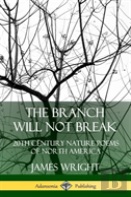 The Branch Will Not Break: 20th Century Nature Poems Of North America (Hardcover)