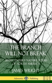 The Branch Will Not Break: 20th Century Nature Poems Of North America (Hardcover)