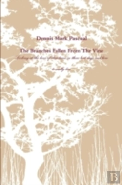 Bertrand.pt - The Branches Fallen From The Vine  Looking At The Lives Of Christians In These Last Days And How To Really Live
