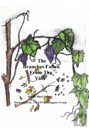 The Branches Fallen From The Vine Looking At The Lives Of Christians In These Last Days And How To Really Live