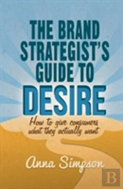 The Brand Strategist'S Guide To Desire