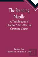 The Branding Needle; Or, The Monastery Of Charolles A Tale Of The First Communal Charter
