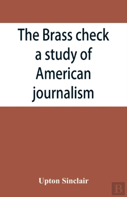 Bertrand.pt - The Brass Check, A Study Of American Journalism
