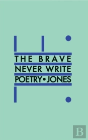 The Brave Never Write Poetry