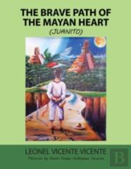 The Brave Path Of The Mayan Heart