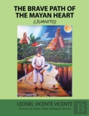 The Brave Path Of The Mayan Heart