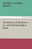 The Bravest Of The Brave - Or, With Peterborough In Spain