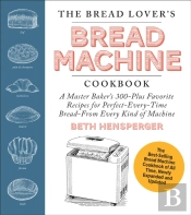 The Bread Lover'S Bread Machine Cookbook, Newly Expanded And Updated