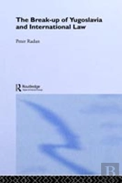The Break-Up Of Yugoslavia And International Law