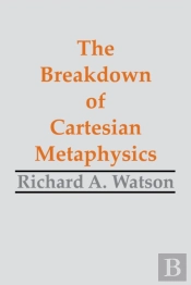 The Breakdown Of Cartesian Metaphysics