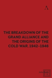 The Breakdown Of The Grand Alliance And The Origins Of The Cold War, 1942-1946