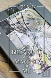 The Breaking And Making Of Me