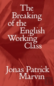 The Breaking Of The English Working Class